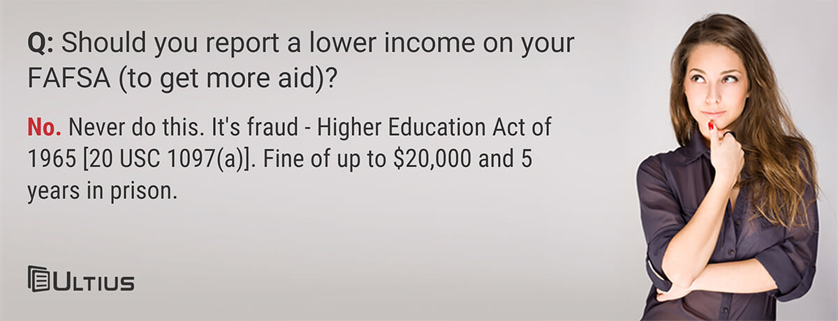 Financial aid question - Should you report lower income on the FAFSA application to qualify for more financial aid?